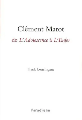 CLEMENT MAROT, DE L'ADOLESCENCE A L'ENFER