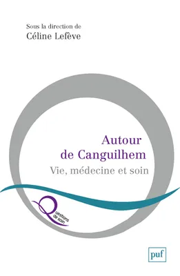 Autour de Canguilhem, Vie, médecine et soin