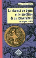 La vicomté de Béarn et le problème de sa souveraineté - des origines à 1620, des origines à 1620