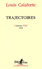 Carnets / Louis Calaferte., VIII, Carnets, VIII : Trajectoires, (1984)
