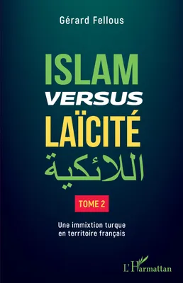 2, Islam versus laïcité, Tome 2 - une immixtion turque en territoire français