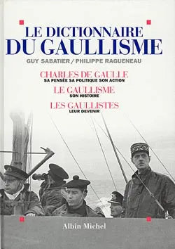Le Dictionnaire du gaullisme, Charles de Gaulle, sa pensée, sa politique, son action ; le gaullisme : son histoire ; les...