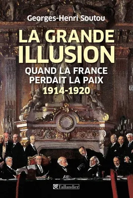 La grande illusion, Quand la France perdait la paix 1914-1920