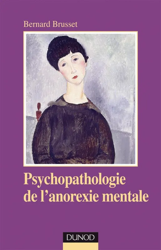 Livres Sciences Humaines et Sociales Psychologie et psychanalyse Psychothérapie Psychopathologie de l'anorexie mentale - 2e éd. Bernard Brusset