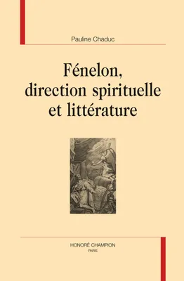 Fénelon, direction spirituelle et littérature