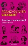 Livres Littérature et Essais littéraires Romans contemporains Francophones L'amour est éternel tant qu'il dure Franz-Olivier Giesbert