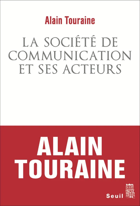 Livres Sciences Humaines et Sociales Sciences sociales Analyses des sociétés modernes, La société de communication et ses acteurs Alain Touraine