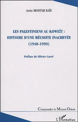 Les Palestiniens au Koweït : histoire d'une réussite inachevée, (1948-1990)
