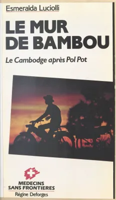 LE MUR DE BAMBOU : LE CAMBODGE APRES POL POT, le Cambodge après Pol Pot