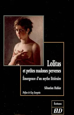 Lolitas et petites madones perversesem. ergence d'un mythe littéraire, émergence d'un mythe littéraire