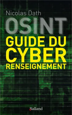 OSINT : guide du cyber renseignement, GUIDE ET METHODOLOGIE DU CYBER RENSEIGNEMENT