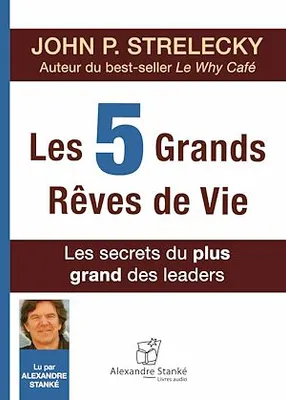 Les 5 grands rêves de vie, Les secrets du plus grand des leaders