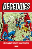 Décennies: Marvel dans les Années 60 - Spider-Man rencontre l'univers Marvel