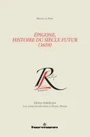 Épigone, histoire du siècle futur (1659), Édition établie par Lise Leibacher-Ouvrard et Daniel Maher