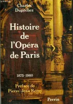 Histoire de l'Opéra de Paris: Un siècle au palais Garnier, 1875-1980 Dupechez, Charles François, un siècle au palais Garnier