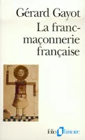La Franc-maçonnerie française, Textes et pratiques (XVIIIᵉ-XIXᵉ siècles)