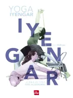 Yoga Iyengar, La bible du yoga avec accessoires