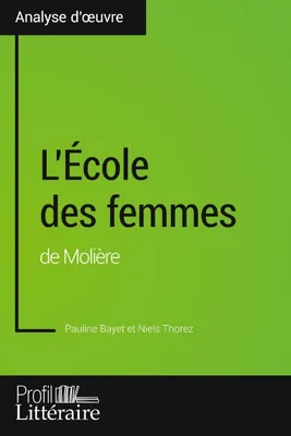 L'École des femmes de Molière (Analyse approfondie), Approfondissez votre lecture des romans classiques et modernes avec Profil-Litteraire.fr