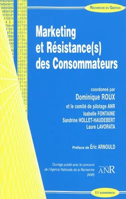 Marketing et résistance(s) des consommateurs - [communications présentées lors du 1er colloque organisé par l'IRG-Paris-Est en novembre 2008], coordonné par Dominique Roux et le comité de pilotage ANR