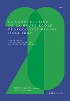 La construction de la Haute École Pédagogique BEJUNE (1994-2001), Dynamiques organisationnelles et expériences vécues