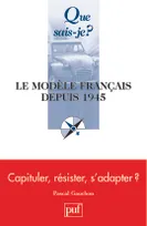 Le modele francais depuis 1945 2E ED QSJ 3649, CAPITULER, RESISTER, S'ADAPTER ?