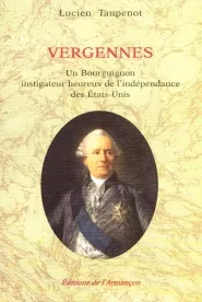 Vergennes, un Bourguignon instigateur heureux de l'Indépendance des États-Unis
