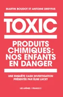 Toxic Kids, Produits chimiques : nos enfants en danger