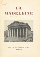 La Madeleine, Histoire de la paroisse, de ses curés et de la construction de l'église, avec la description de ses œuvres d'art