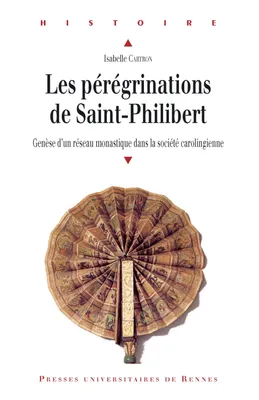 Les pérégrinations de Saint-Philibert, Genèse d’un réseau monastique dans la société carolingienne