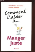COMMENT L'AIDER A... MANGER JUSTE