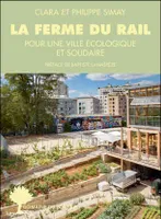 La Ferme du rail : l'aventure de la première ferme urbaine à Paris, Pour une ville écologique et solidaire