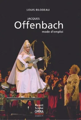 Livres Livres Musiques Musique classique Jacques Offenbach, mode d'emploi Louis Bilodeau