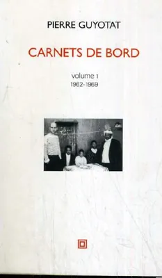 Volume 1, 1962-1969, Carnets de bord volume 1 1962-1969