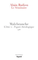 L'antiphilosophie, 2, Le Séminaire - Malebranche, L'Être 2 - Figure théologique (1986)