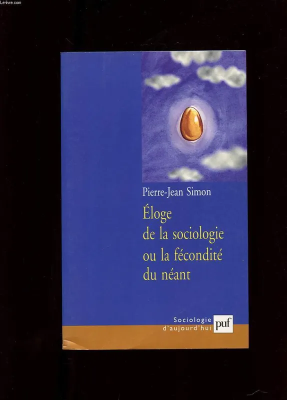 Livres Sciences Humaines et Sociales Sciences sociales Éloge de la sociologie ou la fécondité du néant Pierre-Jean Simon