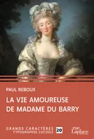 La vie amoureuse de Madame du Barry, Grands Caractères, édition accessible pour les malvoyants