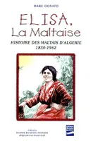 Elisa  la maltaise, histoire des Maltais d'Algérie,1830-1962