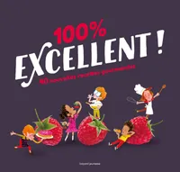 100 % excellent ! / 40 nouvelles recettes gourmandes, 40 nouvelles recettes gourmandes