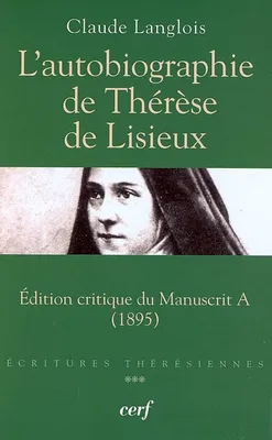 Écritures thérésiennes, 3, L'autobiographie de Thérèse de Lisieux, édition critique du manuscrit A, 1895