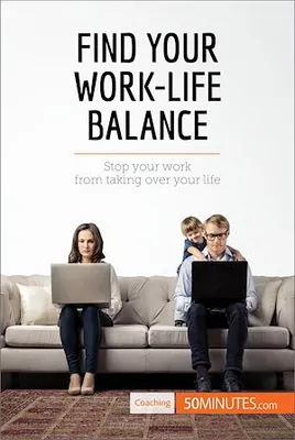 Find Your Work-Life Balance, Stop your work from taking over your life