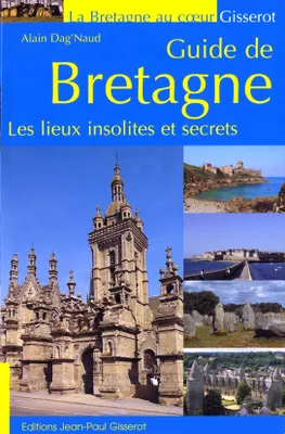 Guide de Bretagne - les lieux insolites et secrets, les lieux insolites et secrets