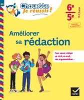 Améliorer sa rédaction 6e, 5e - Chouette, Je réussis !, cahier de soutien en français (collège)