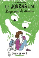 Le journal de Raymond le démon, 1, Où est le mal ?