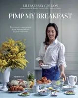 Pimp my breakfast, Recettes et inspirations pour métamorphoser le petit-déjeuner
