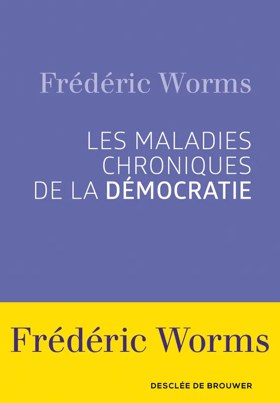 Livres Sciences Humaines et Sociales Philosophie Les maladies chroniques de la démocratie Frédéric Worms