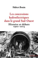 Les concessions hydroélectriques dans le grand Sud-Ouest, Histoire et débats 1902-2015
