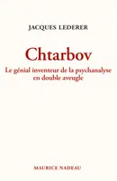Chtarbov, Le génial inventeur de la psychanalyse en double aveugle
