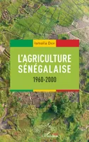 L'agriculture sénégalaise, 1960-2000