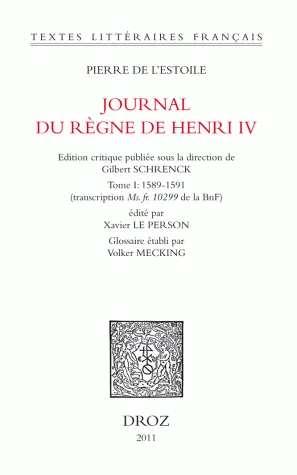 1, Journal du règne de Henri IV. T. I (1589-1591), Transcription ms. fr. 10299 de la bnf Gilbert Schrenck, Pierre de L'Estoile