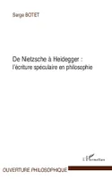 De Nietzsche à Heidegger :, L'écriture spéculaire en philosophie